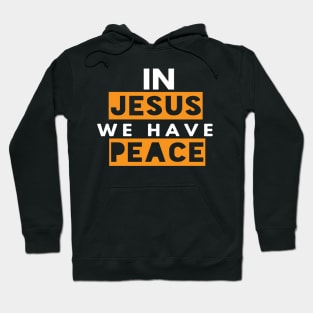 In Jesus We Have Peace Funny Christian Gift Hoodie